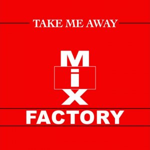 Mix Factory - Take Me Away (XTC Come Hard Mix)